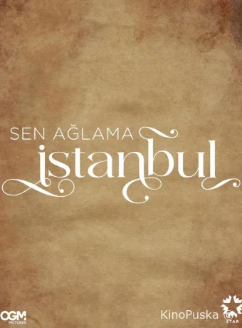 Не плачь, Стамбул
